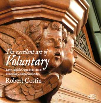 CD Robert Costin: The Excellent Art Of Voluntary: Early English Organ Music From Pembroke College, Cambridge  Robert Costin  559001