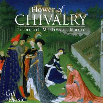 CD Various: The Flower Of Chivalry (Tranquil Medieval Music) 407846