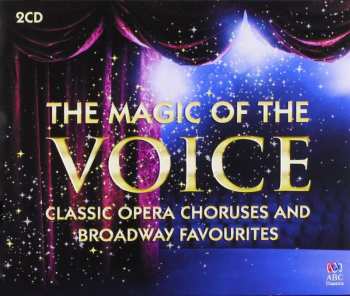 Album Various: The Magic Of The Voice: Classic Opera Choruses And Broadway Favourites