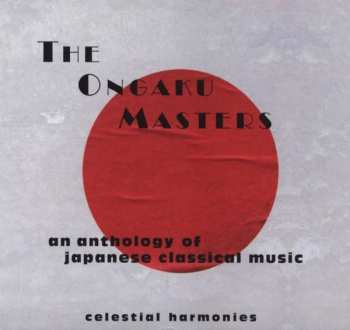 Album Various: The Ongaku Masters: An Anthology Of Japanese Classical Music