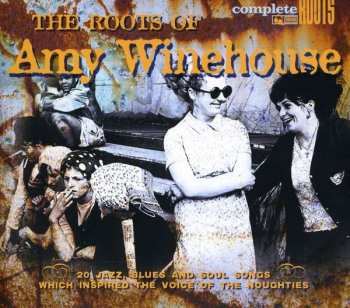 CD Various: The Roots Of Amy Winehouse (20 Jazz, Blues And Soul Songs Which Inspired The Voice Of The Noughties) 409013