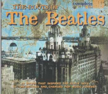 Album Various: The Roots Of The Beatles (23 Songs That Inspired The Early Days Of The Beatles And Changed Pop Music Forever)