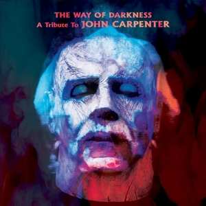 Album Various: The Way Of Darkness: A Tribute To John Carpenter