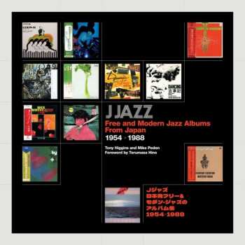 Album Various: Tony Higgins & Mike Peden: J Jazz - Free & Modern Jazz Albums From Japan 1954 - 1988