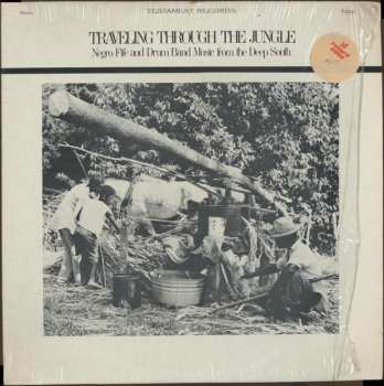 Album Various: Traveling Through The Jungle: Negro Fife And Drum Band Music From The Deep South