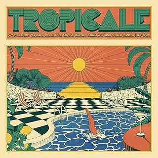 Album Various: Tropicale – When La Dolce Vita Discovered Exotica, Calypso, Mambo, Samba And Other Tropical Rhythms (1959-1969)