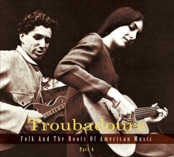 Album Various: Troubadours (Folk And The Roots Of American Music) Part 4