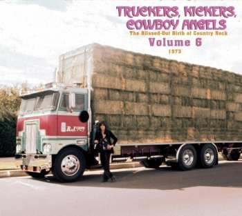 Album Various: Truckers, Kickers, Cowboy Angels - The Blissed-Out Birth Of Country Rock - Volume 6 (1973)