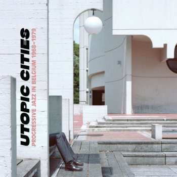 Album Various: Utopic Cities : Progressive Jazz In Belgium 1968-1979