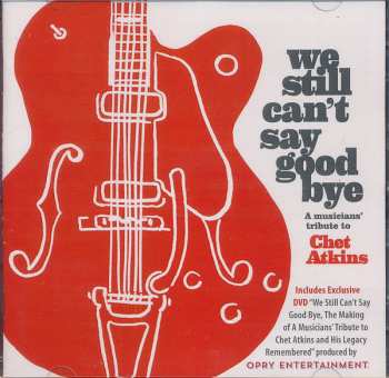 CD/DVD Various: We Still Can't Say Good Bye A Musicians' Tribute To Chet Atkins 619199