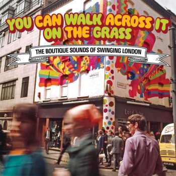 Album Various: You Can Walk Across It On The Grass (The Boutique Sounds Of Swinging London)