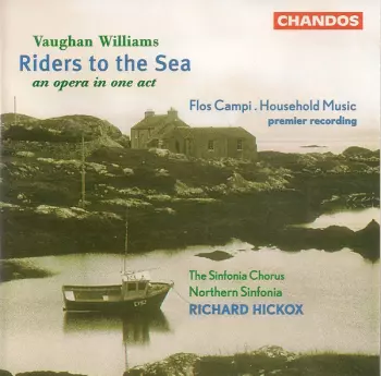 Ralph Vaughan Williams: Riders To The Sea (An Opera In One Act) / Flos Campi . Household Music (Premier Recording)