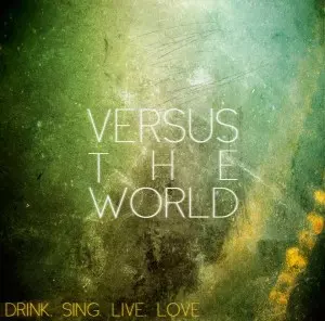 Versus The World: Drink.Sing.Live.Love.