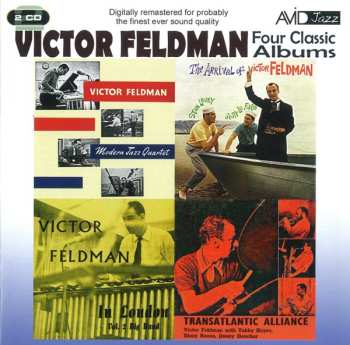 Victor Feldman: Four Classic Albums - Transatlantic Alliance - Victor Feldman Modern Jazz Quartet -The Arrival Of Victor Feldman - Victor Feldman In London (Volume 2)