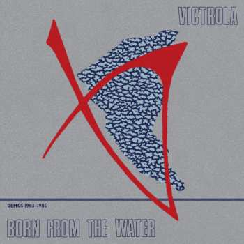 Album Victrola: Born From The Water (Demos 1983-1985)