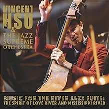 Album Vincent Hsu & The Jazz Supreme Orchestra: Music For The River Jazz Suite: The Spirit Of Love River And Mississippi River