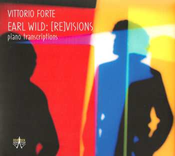 CD Vittorio Forte: Earl Wild : [Re]visions 600525