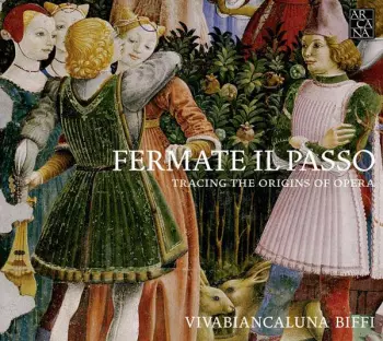 Fermate Il Passo - Tracing The Origins Of Opera 