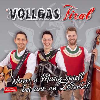 Album Vollgas Tirol: Wenn A Musig Spielt Bei Uns An Zillertal