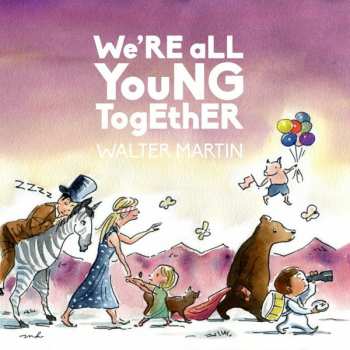 Album Walter Martin: We're All Young Together