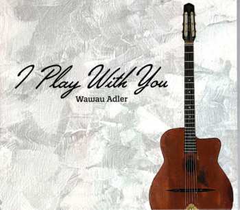 Wawau Adler: I Play With You