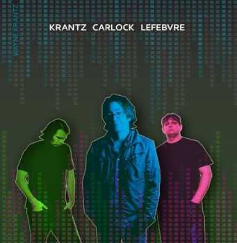 Album Wayne Krantz: Krantz Carlock Lefebvre