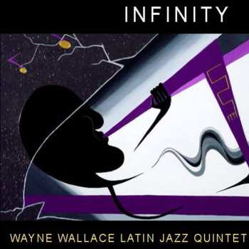 Album Wayne Wallace Latin Jazz Quintet: Infinity