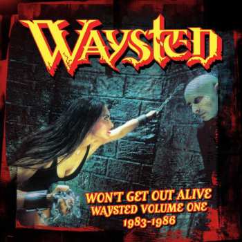 Album Waysted: Won't Get Out Alive (Waysted Volume One 1983-1986)