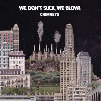 Album We Blow! We Don't Suck: Chimneys