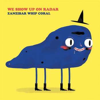 Album We Show Up On Radar: Zanzibar Whip Coral