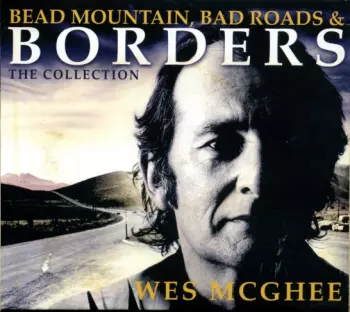 Wes Mcghee: Bead Mountain, Bad Roads & Borders