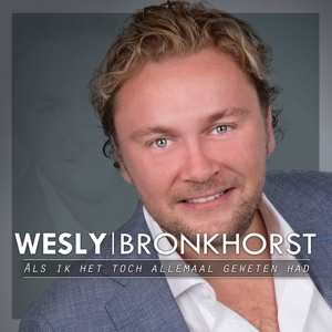 Album Wesly Bronkhorst: Als Ik Het Toch Allemaal Geweten Had