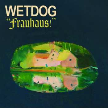 Album Wetdog: Frauhaus!