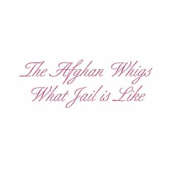 Album The Afghan Whigs: What Jail Is Like