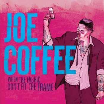 Album Joe Coffee: When The Fabric Don't Fit The Frame