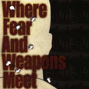 Album Where Fear And Weapons Meet: Where Fear And Weapons Meet