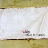 Album Whip: Blues For Losers