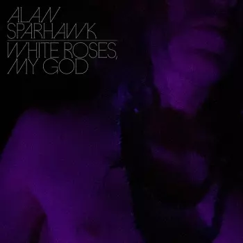 Alan Sparhawk: White Roses, My God