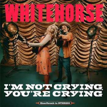 Album Whitehorse: I'm Not Crying, You're Crying