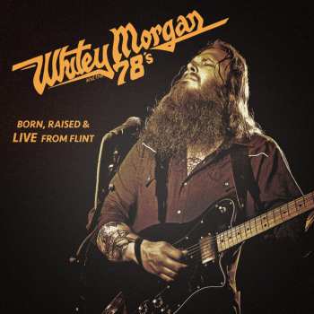 CD Whitey Morgan And The 78's: Born, Raised & Live From Flint 593949