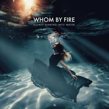 Album Whom By Fire: Slowly Sinking Into Water