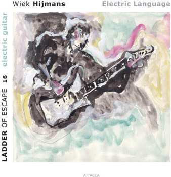 Wiek Hijmans: Ladder Of Escape 16: Electric Language