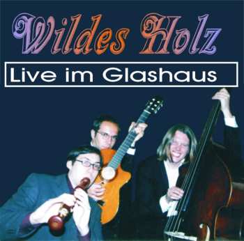 Album Wildes Holz: Live Im Glashaus 2002