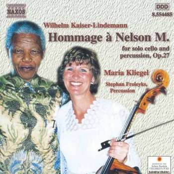 Album Wilhelm Kaiser-Lindemann: Hommage à Nelson M. For Solo Cello And Percussion, Op. 27