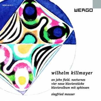 Album Wilhelm Killmayer: An John Field. Nocturnes, Vier Neue Klavierstücke, Klavieralbum Mit Sphinxen 