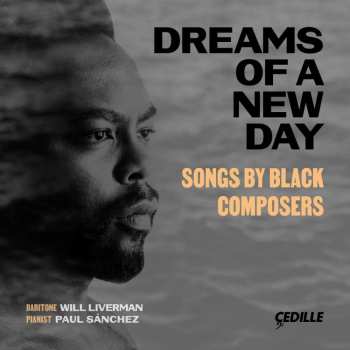 CD Will Liverman: Dreams Of A New Day - Songs By Black Composers 480365