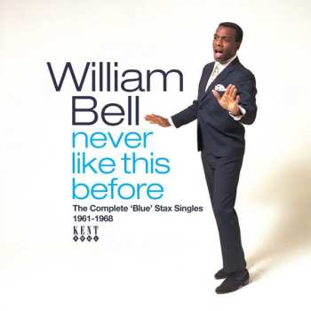 Album William Bell: Never Like This Before (The Complete 'Blue' Stax Singles 1961-1968)