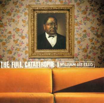 William Lee Ellis: The Full Catastrophe