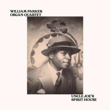 Album William Parker Organ Quartet: Uncle Joe's Spirit House