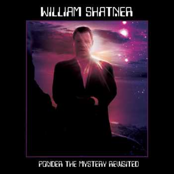 Album William Shatner: Ponder The Mystery Revisited